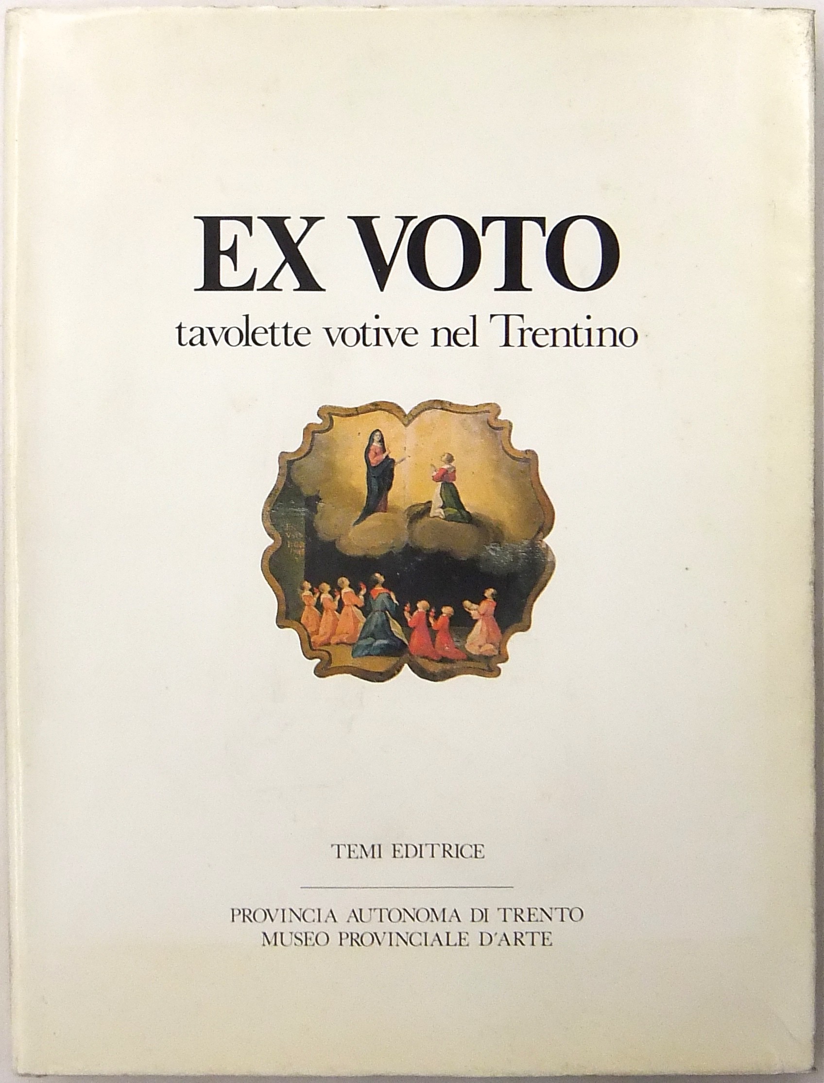 Ex voto. Tavolette votive nel Trentino religione cultura e società