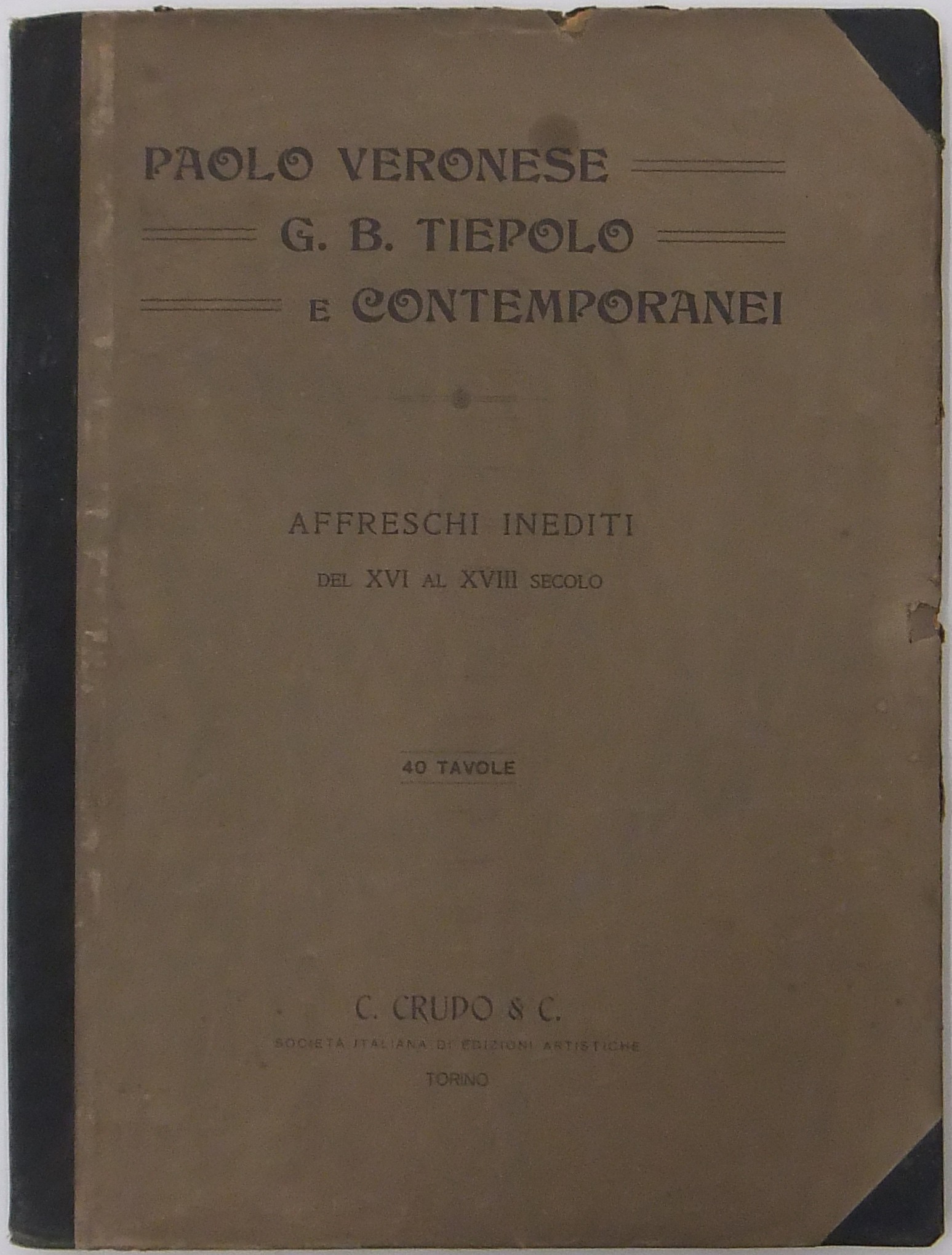 Paolo Veronese G.B. Tiepolo e contemporanei. Affreschi inediti dal XVI al XVIII secolo.