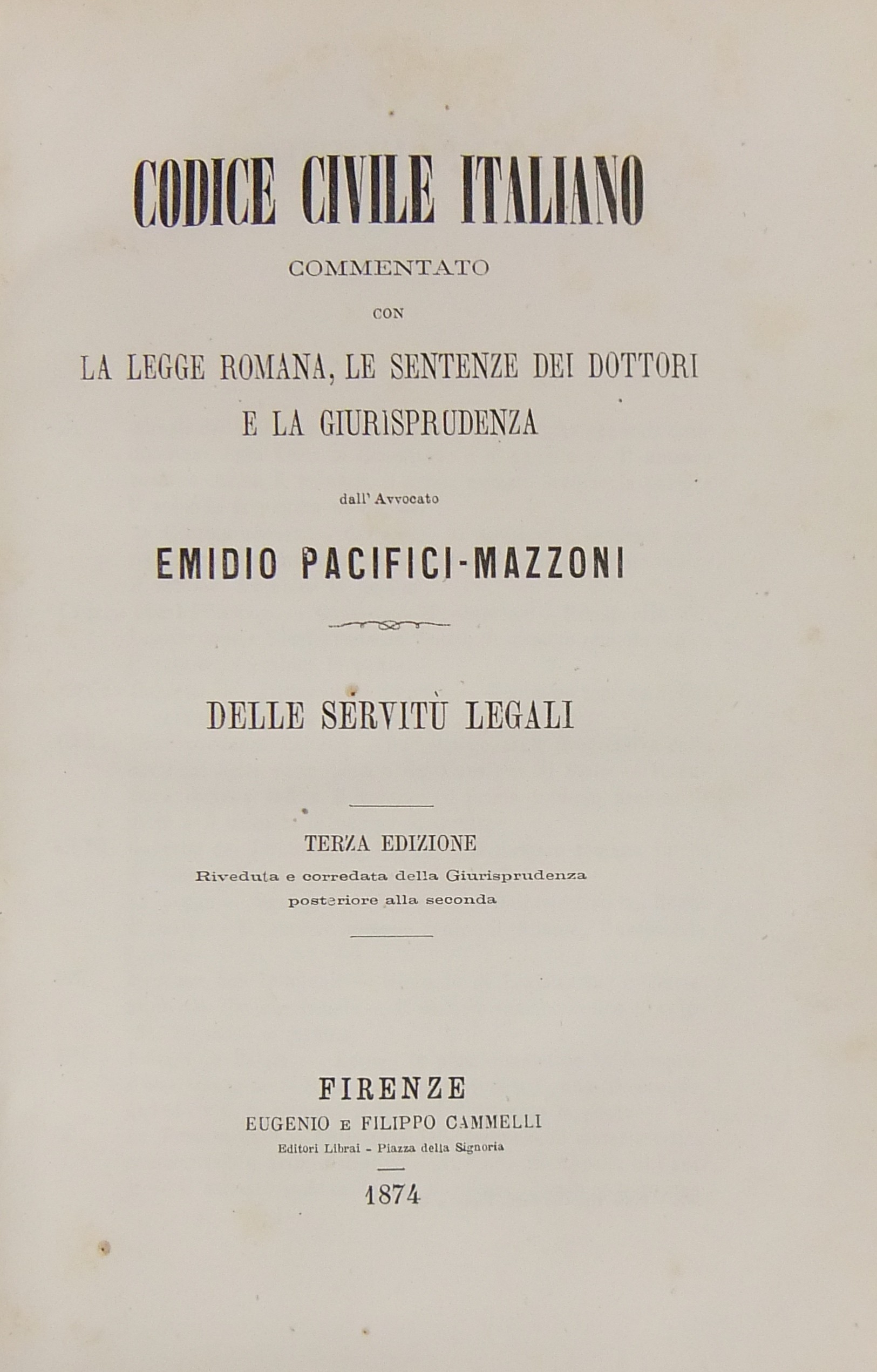 Codice civile italiano commentato con la legge romana, le sentenze dei dottori e la giurisprudenza. Delle servitù legali