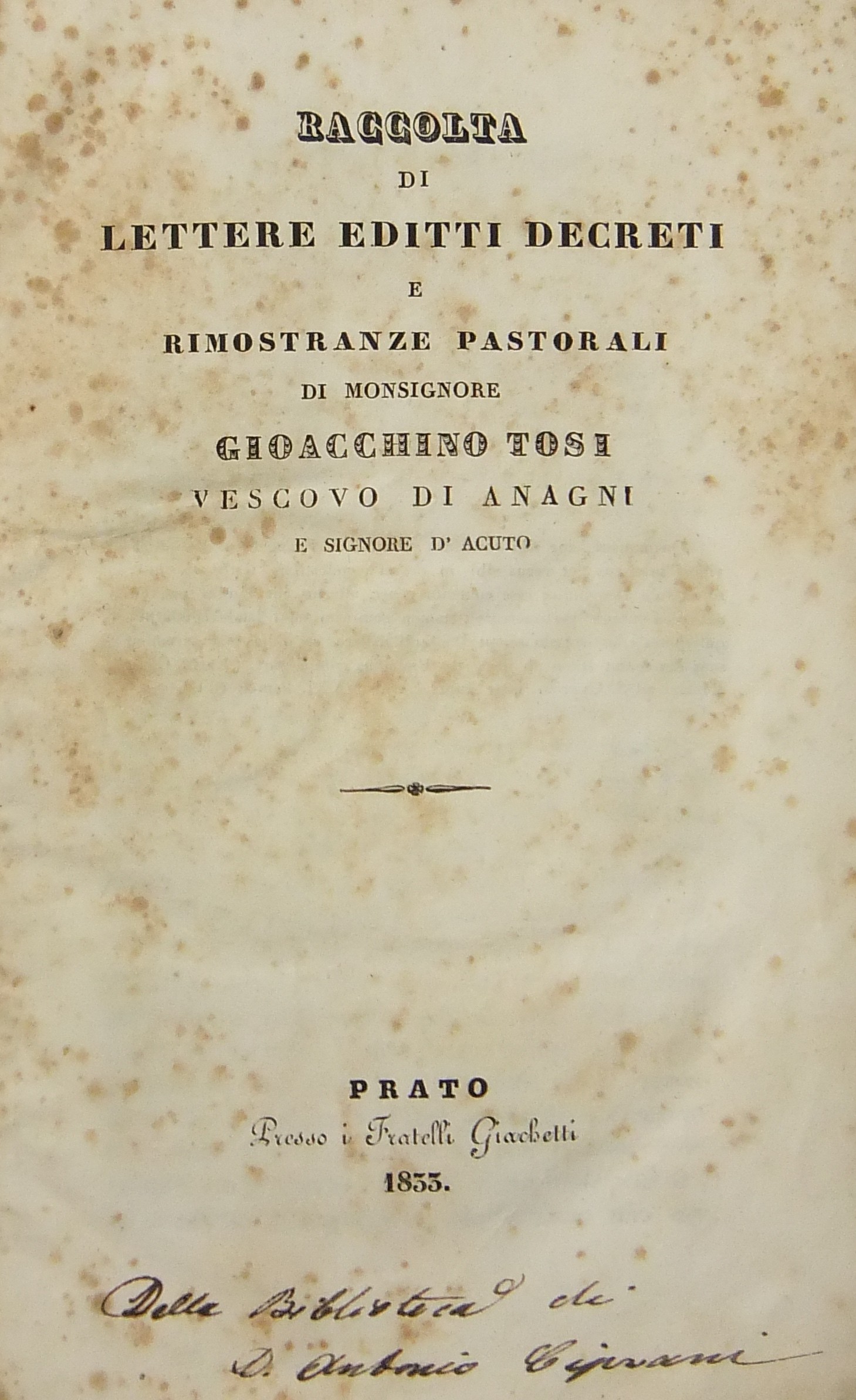 Raccolta di lettere editti decreti e rimostranze pastorali di Monsignore Gioacchino Tosi Vescovo di Anagni e Signore d'Acuto