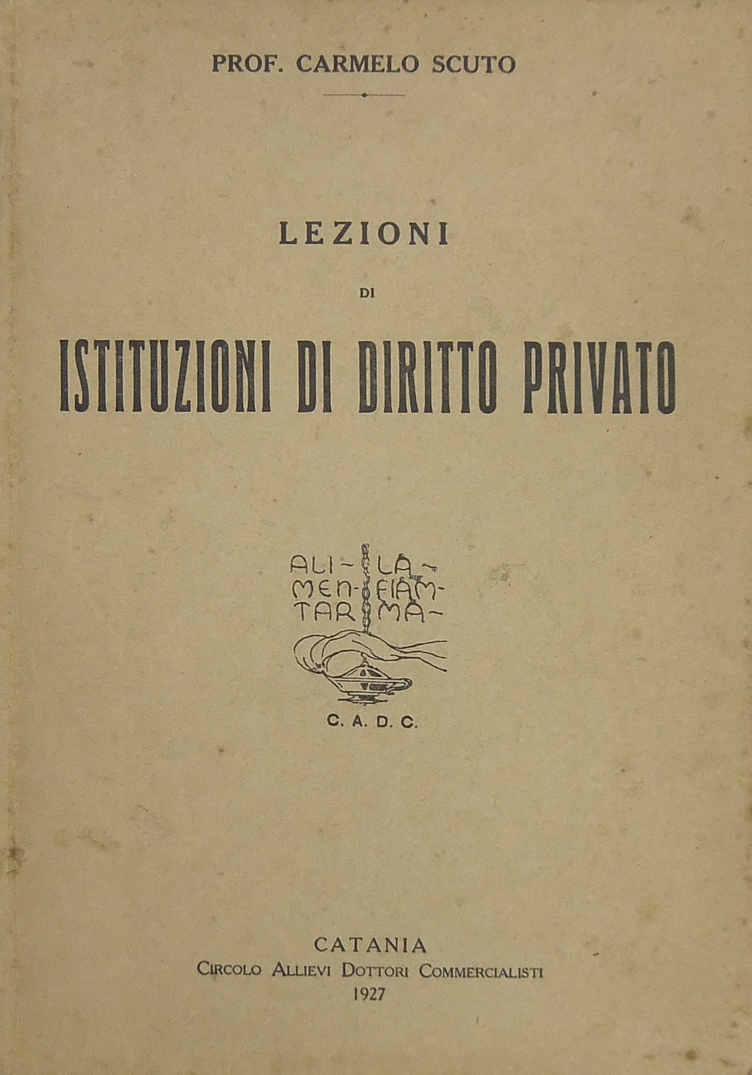 Lezioni di istituzioni di diritto privato tenute nel R. Istituto Superiore di Scienze Economiche e Commerciali di Catania