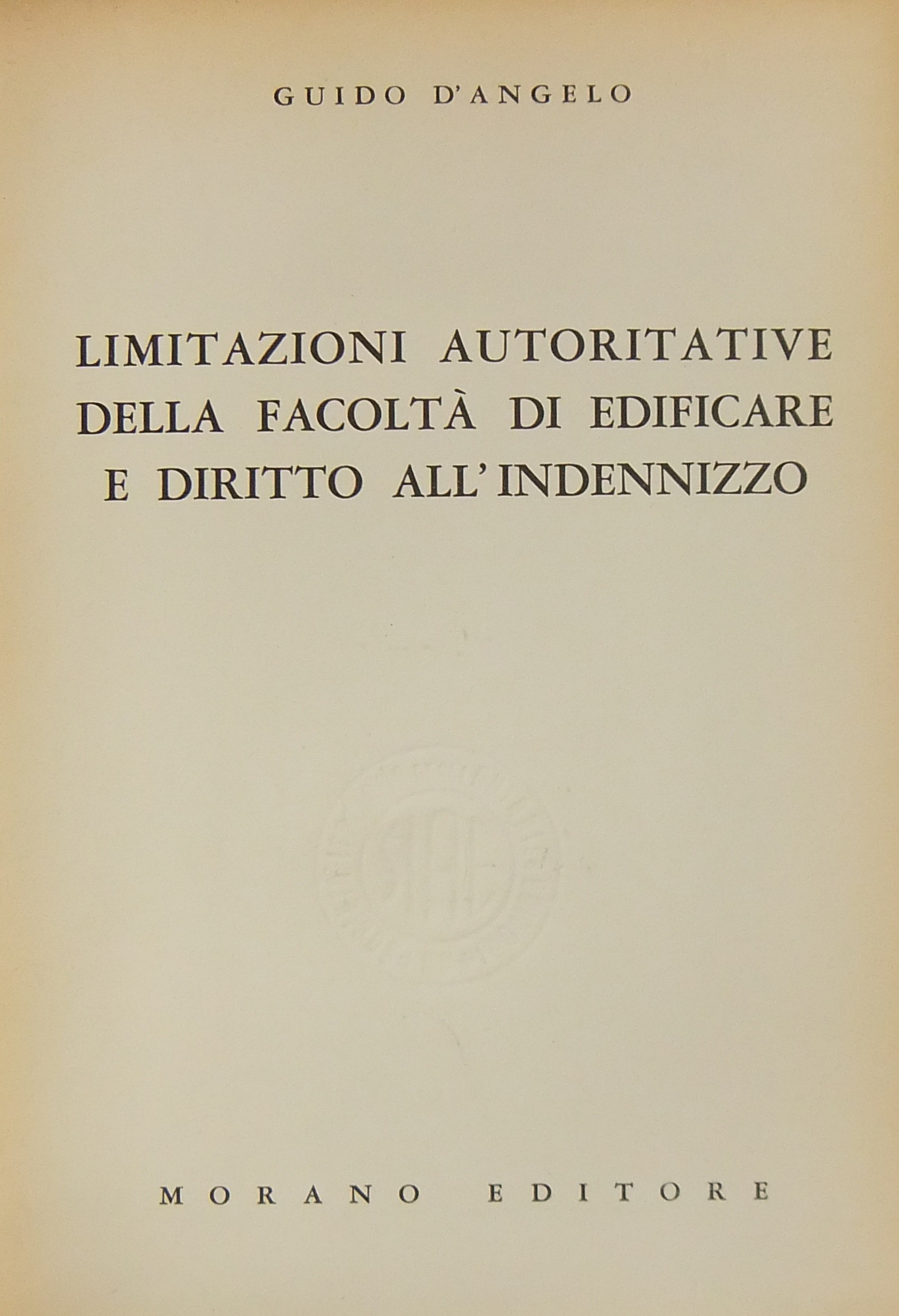 Limitazioni autorizzative della facoltà di edificare e diritto all'indennizzo