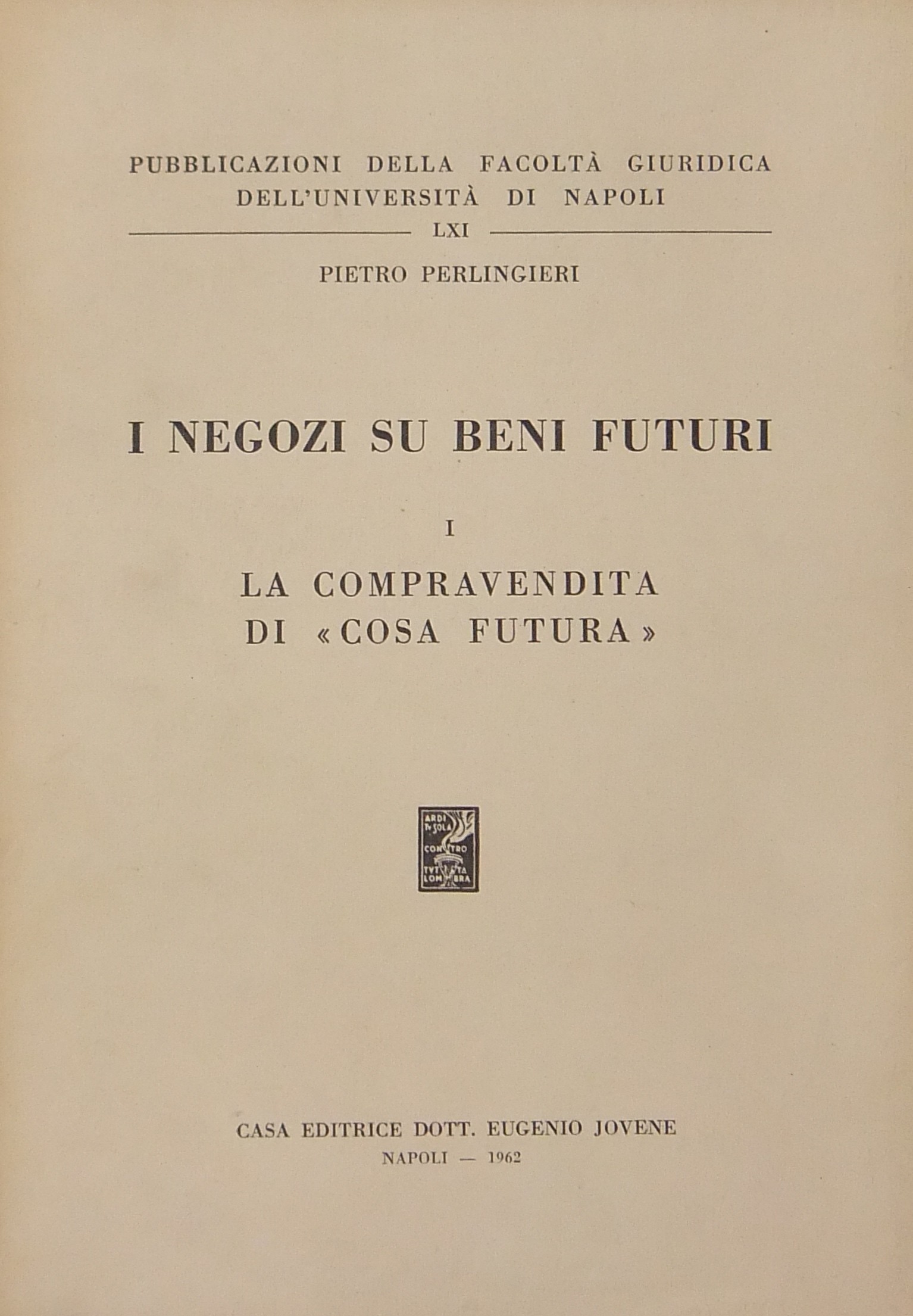 I negozi su beni futuri. Vol. I (unico pubblicato) - La compravendita di cosa futura