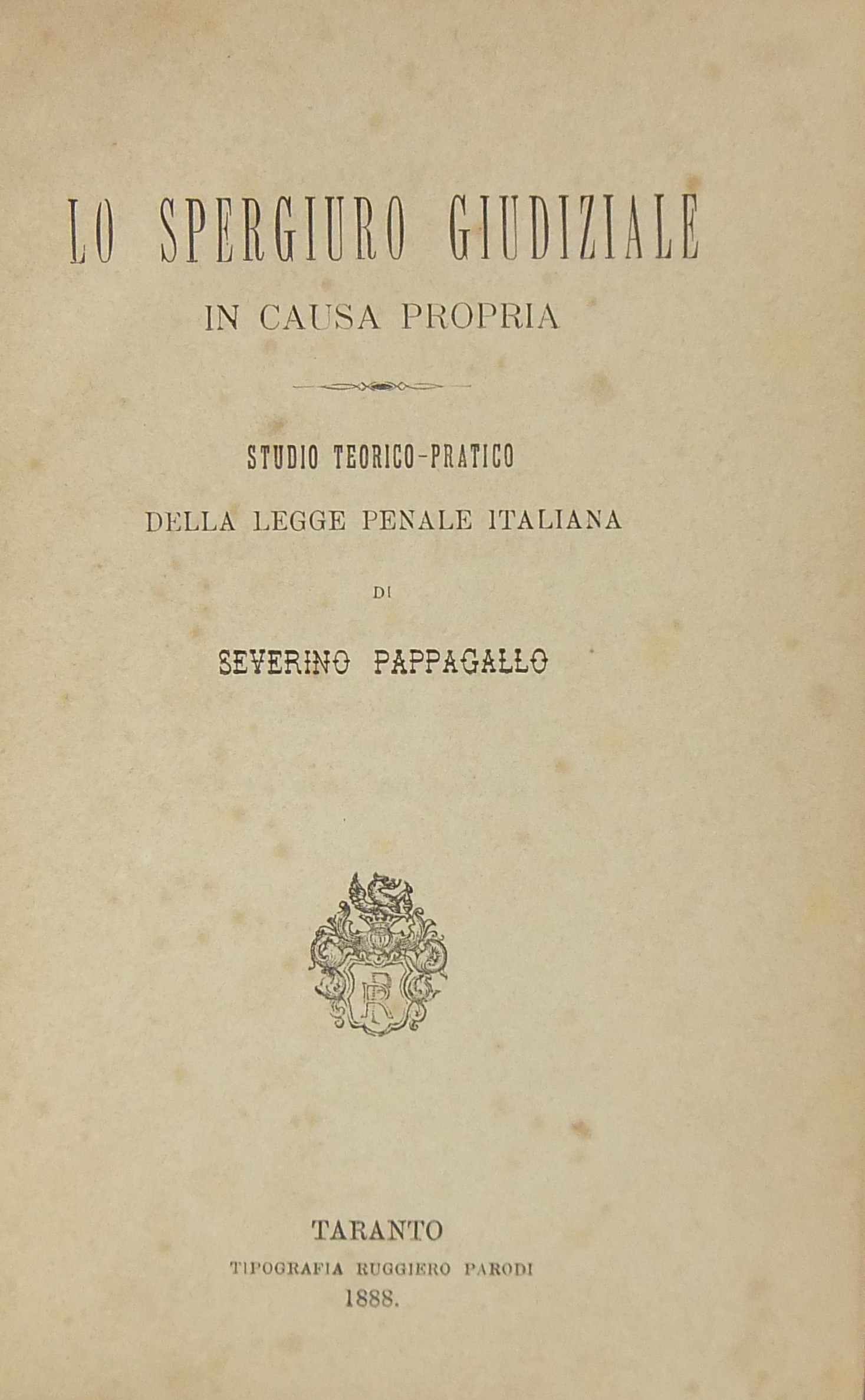 Lo spergiuro giudiziale in causa propria. Studio teorico-pratico della Legge penale italiana