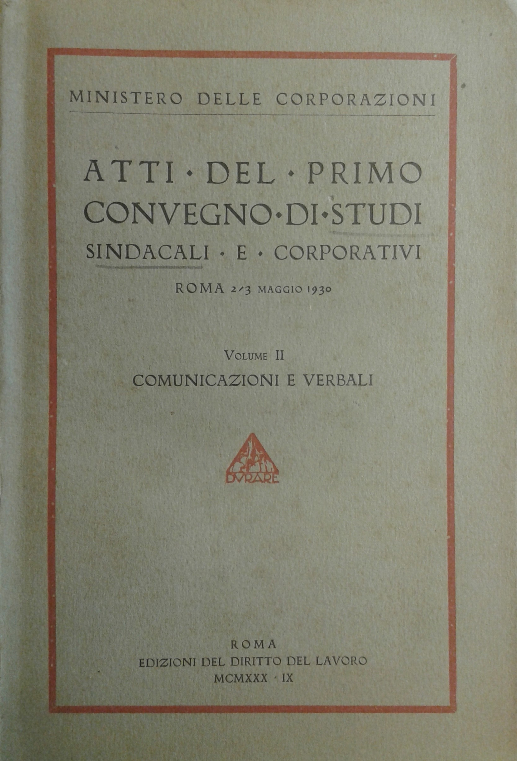Atti del primo convegno di studi sindacali e corporativi. Roma 2/3 maggio 1930. Vol. II - Comunicazioni e verbali