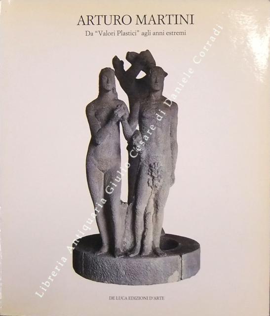 Arturo Martini. Da "Valori Plastici" agli anni estremi