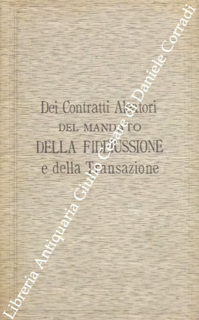 Trattato teorico pratico di diritto civile. Dei contratti aleatori del mandato della fideiussione e della transazione