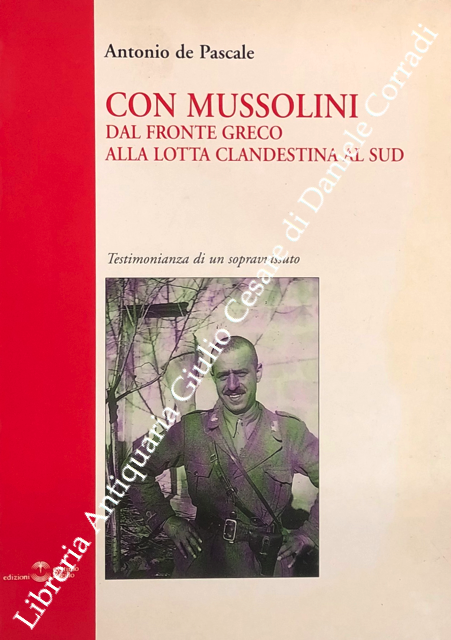 Con Mussolini dal fronte greco alla lotta clandestina al sud