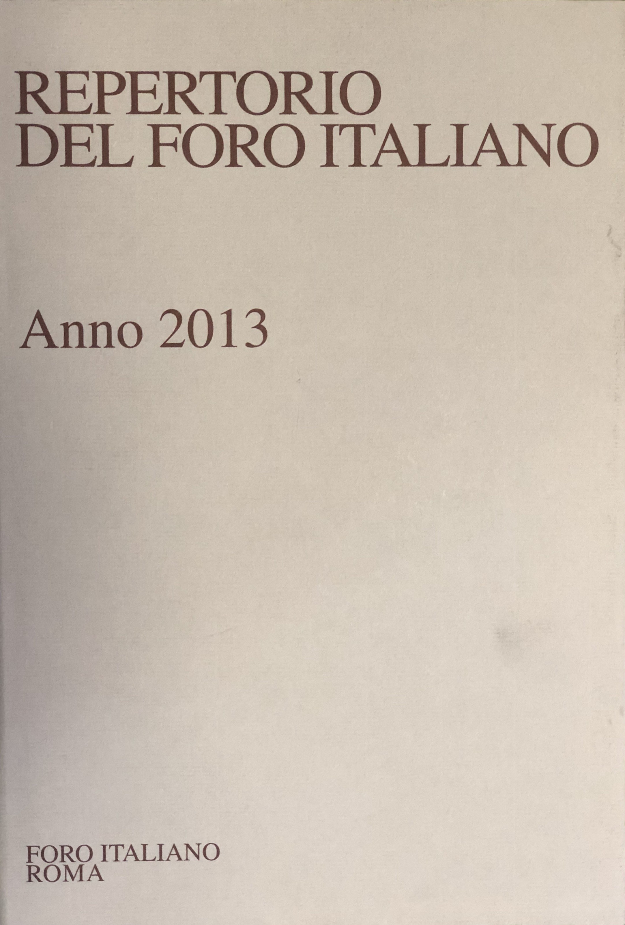 Repertorio Generale Annuale del Foro Italiano. Annata 2013