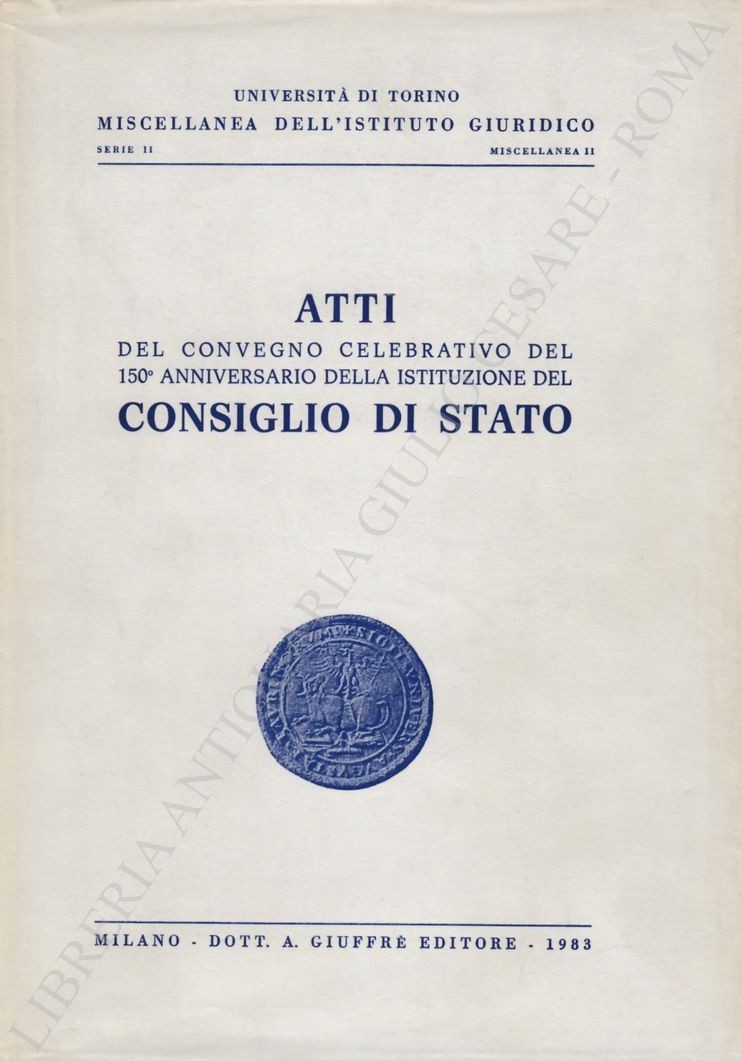 Atti del convegno celebrativo del 150° anniversario della istituzione del Consiglio si Stato
