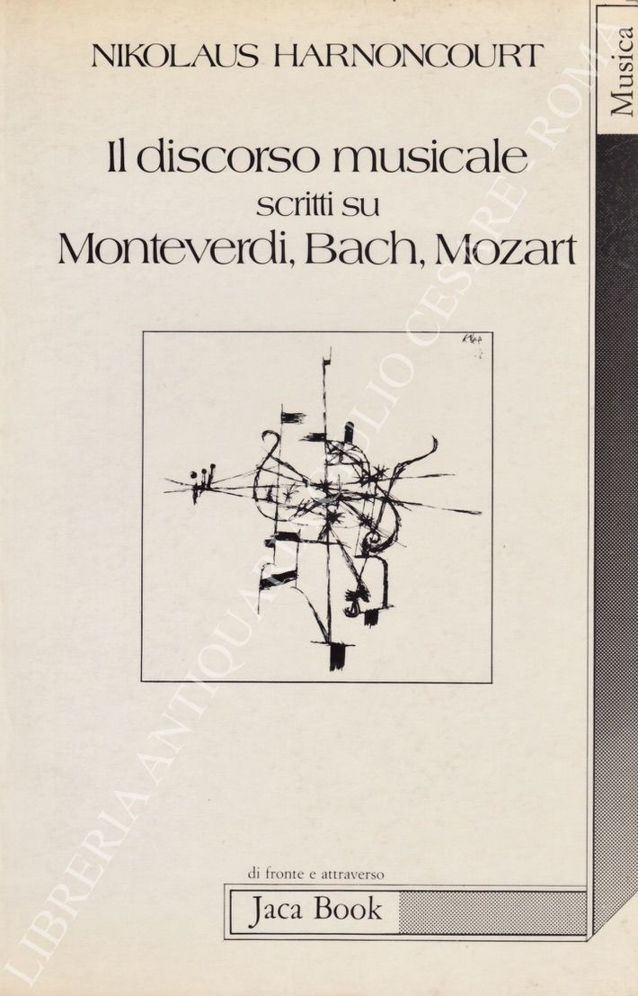 Il discorso musicale. Scritti su Monteverdi, Bach, Mozart