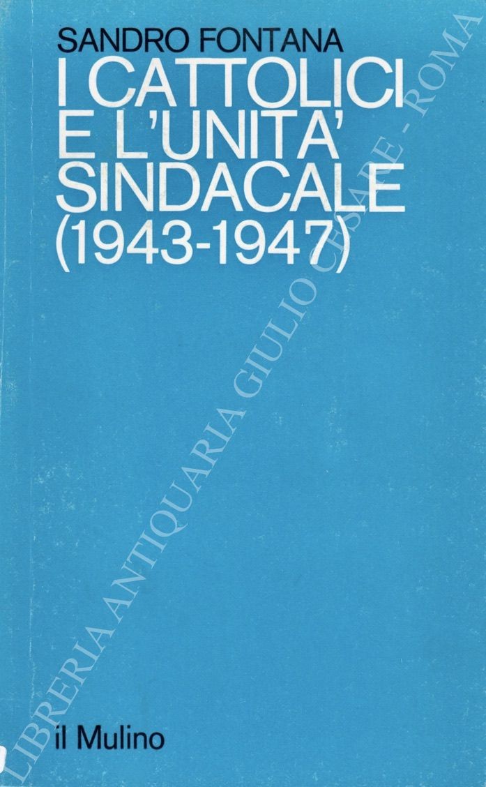 I cattolici e l'unità sindacale (1943 - 1947)