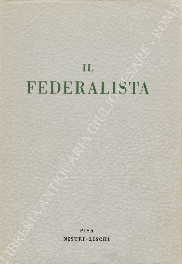 Il federalista. (Commento alla Costituzione degli Stati Uniti)