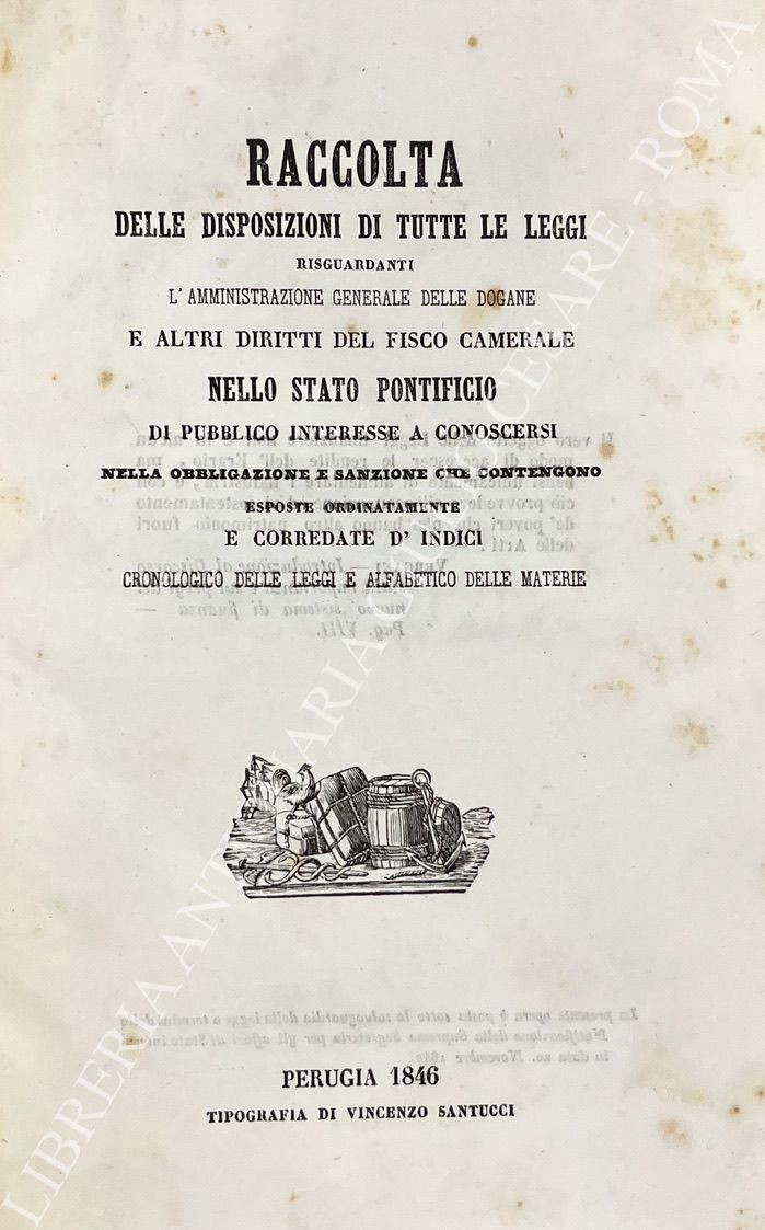 Raccolta delle disposizioni di tutte le leggi risguardanti l'amministrazione generale delle dogane