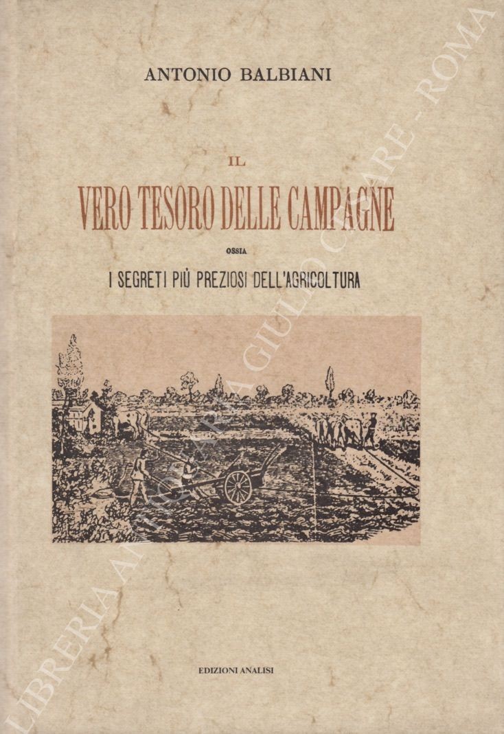 Il vero tesoro delle campagne ossia i segreti più preziosi dell'agricoltura
