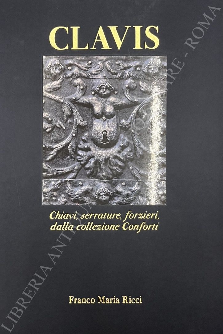 Clavis. Chiavi, serrature, forzieri dalla collezione Conforti