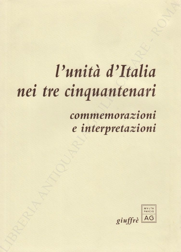 L'unità d'Italia nei tre cinquantenari. Commemorazioni e interpretazioni