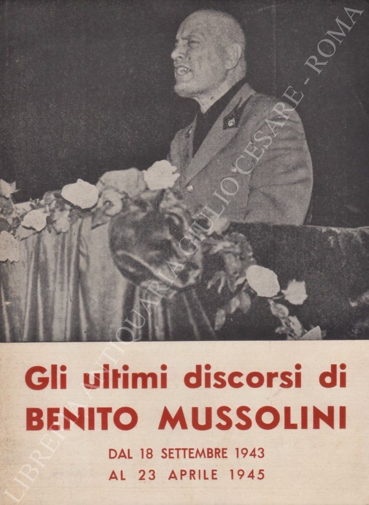Gli ultimi discorsi di Benito Mussolini
