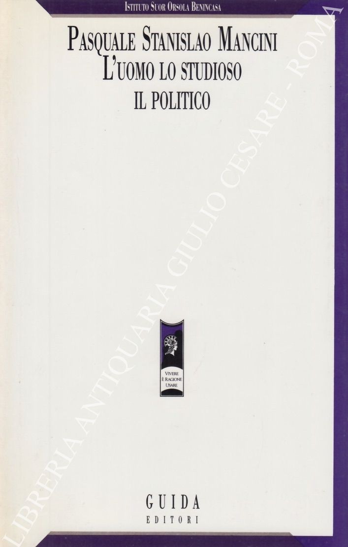 Pasquale Stanislao Mancini. L'uomo lo studioso il politico